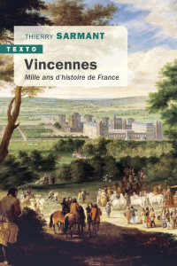 Vincennes. Mille ans d'histoire de France - Sarmant Thierry