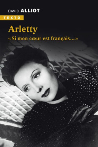 Arletty. « Si mon coeur est français… » - Alliot David