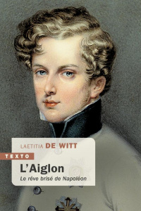 L'Aiglon. Le rêve brisé de Napoléon - De Witt Laetitia