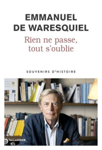 Rien ne passe, tout s'oublie. Souvenirs d’Histoire - Waresquiel Emmanuel de