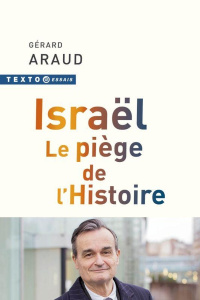 Israël, Le piège de l'histoire - Araud Gérard