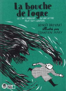 La bouche de l'ogre. Où l'on s'aperçoit qu'une lettre peut tout changer - Broyart Benoît ; Mary Donatien