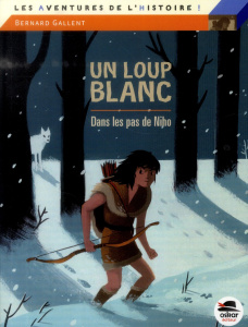 Le loup blanc dans les pas de Niho - Gallent Bernard