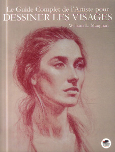 Le guide complet de l'artiste pour dessiner les visages - Maughan William ; Dubail Sophie