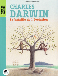 Charles Darwin. La bataille de l'évolution - Vézinet Jean-Luc