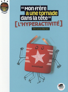 Mon frère à une tornade dans la tête. L'hyperactivité - Deroin Christine