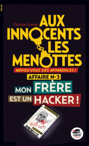 Aux innocents les menottes Tome 3 : Mon frère est un hacker - Grenier Christian