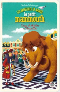 Les aventures de Nanou le petit mammouth : Coup de théâtre à Versailles - Wlodarczyk Isabelle