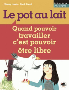 Le pot au lait. Quand pouvoir travailler c'est pouvoir être libre - Lenain Thierry ; Portal Thanh