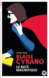 Blaise Cyrano, le raté magnifique - Ténor Arthur