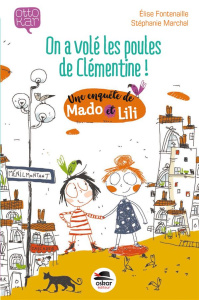 On a volé les poules de Clémentine ! Une enquête de Mado et Lili - Fontenaille Elise ; Marchal Stéphanie