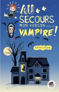 Au secours, mon voisin est un vampire ! - Le Gallo Céline ; Duhazé Gaëlle