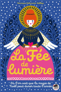 La Fée de Lumière. Où l'on voit que la magie de Noël peut durer toute l'année - Delamarre Bellégo Véronique