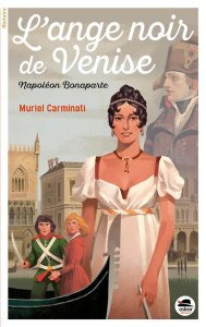 L'ange noir de Venise. Napoléon Bonaparte - Carminati Muriel