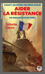 Vingt-quatre heures pour aider la Résistance. Un message pour Théo - Cuenca Catherine