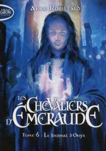 Les Chevaliers d'Emeraude Tome 6 : Le journal d'Onyx - Robillard Anne