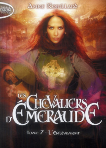 Les Chevaliers d'Emeraude Tome 7 : L'enlèvement - Robillard Anne