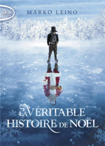 La véritable histoire de Noël - Leino Marko ; André Alexandre