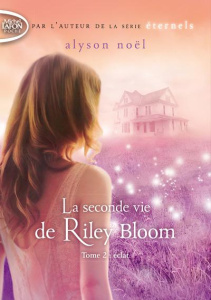 La seconde vie de Riley Bloom Tome 2 : Eclat - Noël Alyson ; Cohen Sylvie