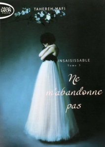 Insaisissable Tome 3 : Ne m'abandonne pas - Mafi Tahereh ; Chatain Jean-Noël