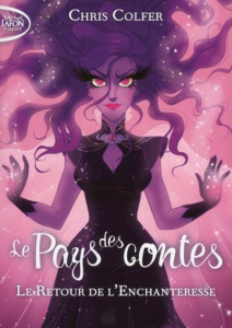 Le Pays des contes Tome 2 : Le retour de l'enchanteresse - Colfer Chris ; Laumonier Cyril