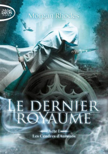 Le dernier royaume Tome 1 : Les cendres d'Auranos - Rhodes Morgan ; Roumy Marianne