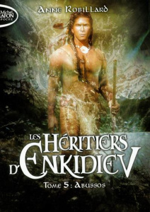 Les héritiers d'Enkidiev Tome 5 : Abussos - Robillard Anne