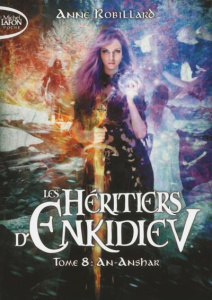 Les héritiers d'Enkidiev Tome 8 : An-Anshar - Robillard Anne