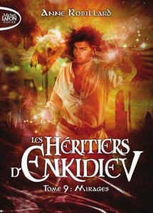 Les héritiers d'Enkidiev Tome 9 : Mirages - Robillard Anne