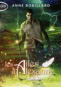 Les ailes d'Alexanne Tome 5 : Spirales - Robillard Anne