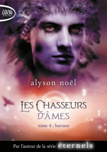 Les chasseurs d'âmes Tome 4 : Horizon - Noël Alyson ; Desurvire Maud