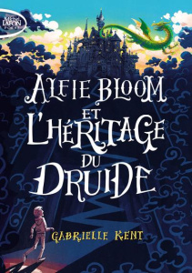 Alfie Bloom Tome 1 : Alfie Bloom et l'héritage du druide - Kent Gabrielle ; Laumonier Cyril