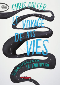 Le voyage de nos vies. Ou quand la réalité rejoint la (fan)fiction - Colfer Chris ; Laumonier Cyril