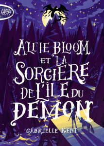 Alfie Bloom Tome 3 : Alfie Bloom et la sorcière de l'île du démon - Kent Gabrielle ; Laumonier Cyril