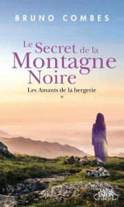 Le secret de la Montagne Noire Tome 1 : Les amants de la bergerie - Combes Bruno