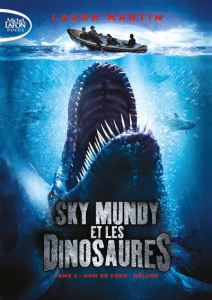 Sky Mundy et les dinosaures Tome 2 : Nom de code : Déluge - Martin Laura ; Betsch Eric