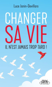 Changer sa vie. Il n'est jamais trop tard ! - Janin-Devillars Luce ; Vigor Marie-France