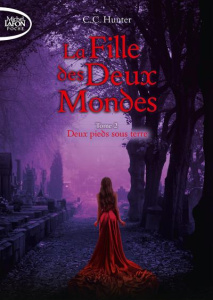 La fille des deux mondes Tome 2 : Deux pieds sous terre - Hunter C. C. ; Boischot Laurence