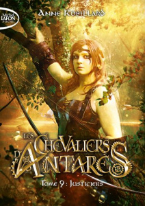 Les chevaliers d'Antarès Tome 9 : Justiciers - Robillard Anne
