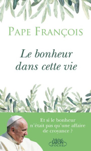 Le bonheur dans cette vie - PAPE FRANCOIS
