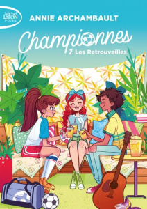 Championnes Tome 2 : Les retrouvailles - Archambault Annie