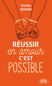 Réussir en amour c'est possible - Dossin Estelle