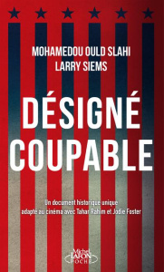 Désigné coupable (Les carnets de Guantanamo) - Ould Slahi Mohamedou ; Betsch Eric ; Siems Larry