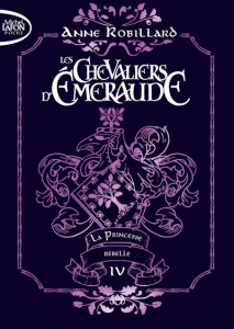 Les Chevaliers d'Emeraude Tome 4 : La princesse rebelle. Edition collector - Robillard Anne