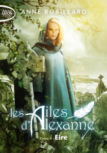 Les Ailes d'Alexanne Tome 9 : Eire - Robillard Anne
