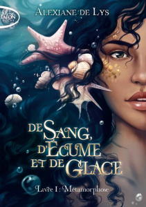 De sang, d'écume et de glace Tome 1 : Métamorphose - Lys Alexiane de