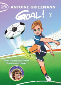 Goal ! Tome 1 : Coups francs et coups fourrés suivi de Un espion dans l'équipe - Griezmann Antoine ; Dieuleveult Olivia de ; Colin
