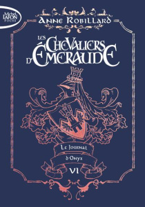 Les Chevaliers d'Emeraude Tome 6 : Le journal d'Onyx. Edition collector - Robillard Anne