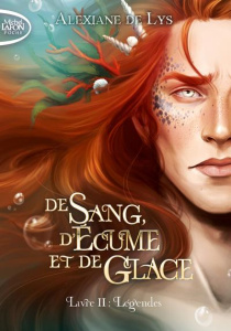 De sang, d'écume et de glace Tome 2 : Légendes - Lys Alexiane de