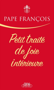 Petit traité de joie intérieure - PAPE FRANCOIS